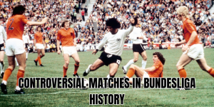 controversial matches in bundesliga history
