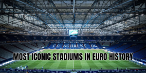 most iconic stadiums in euro history